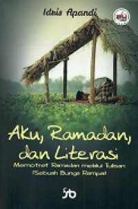 Aku, Ramadan, dan Literasi : Memotret Ramadan Melalui Tulisan (Sebuah Bunga Rampai)