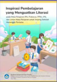 Inspirasi pembelajaran yang menguatkan literasi pada mata pelajaran IPA, Prakarya, PPKn, IPS, dan lintas mata pelajaran untuk jenjang Sekolah Menengah Pertama. [Teaching Resource]