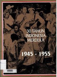 30 Tahun Indonesia Merdeka 1945-1955 1