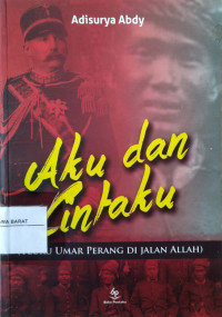 Aku dan Cintaku (Teuku Umar Perang Di  Jalan Allah)