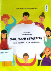 Dan, Kami Bercerita (Antologi Cerita Pendek SMA Negeri 4 Kota Sukabumi)