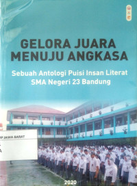 Gelora Juara Menuju Angkasa : Sebuah Antologi Puisi Insan Literat SMA Negeri 23 Bandung