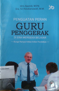 Penguatan Peran Guru Penggerak Di Era Merdeka Belajar : Bunga Rampai Artikel-Artikel Pendidikan