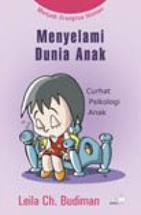 Menyelami Dunia Anak : Curhat Psikologi Anak