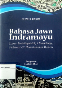 Bahasa Jawa Indramayu : Latar Sosiolinguistik, Dialektologi, Politisasi & Pemertahanan Bahasa