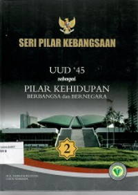 Seri Pilar Kebangsaan 2 : UUD 45 sebagai Pilar Kehidupan Berbangsa dan Bernegara