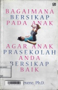 Buku Bagaimana Bersikap Pada Anak Agar Anak Prasekolah Anda Bersikap Baik