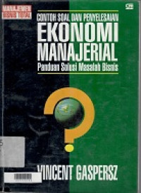 Contoh Soal dan Penyelesaian Ekonomi Manajerial : panduan solusi masalah bisnis