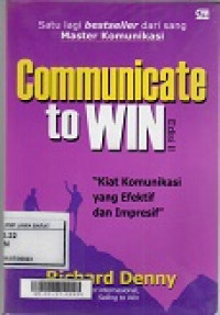 Communicate to WIN : Kiat Komunikasi yang Efektif dan Impresif