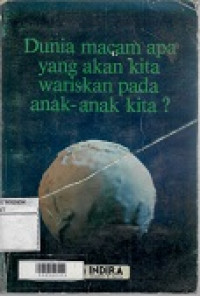 Dunia Macam Apa Yang Akan Kita Wariskan Pada Anak-Anak Kita?