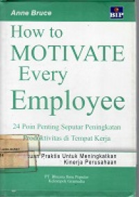 How to motivate every employee : 24 poin penting seputar peningkatan produktivitas di tempat kerja