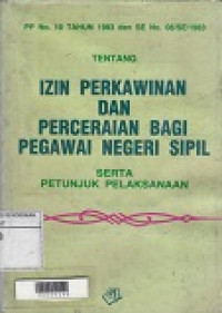 Izin Perkawinan dan Perceraian Bagi Pegawai Negeri Sipil serta Petunjuk Pelakanaan (PP No. 10 tahun 1983 dan No. 08/SE/1983)