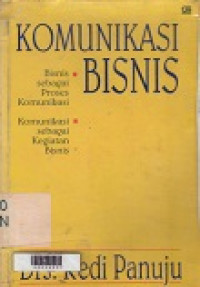 Komunikasi Bisnis : bisnis sebagai proses komunikasi komunikasi sebagai kegiatan bisnis