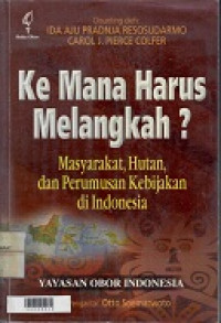 Ke mana harus melangkah : masyarakat, hutan, dan perumusan kebijakan di Indonesia