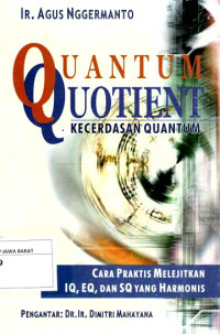 Quantum Quotient Kecerdasan Quantum Cara Praktis Melejitkan IQ, EQ, dan SQ /NUA