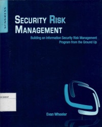 Security Risk Management; Building and Information Security Risk Management + Program from the Ground Up