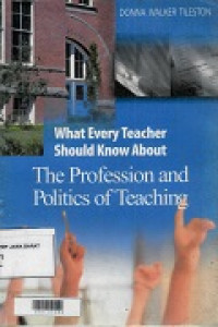 What Every Teacher should know about The Profesional And Politics Of Teaching